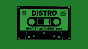 DISTRO UPDATE / AUGUST 2023