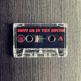 "DON'T GO IN THE HOUSE" 4-Way Split TAPE
